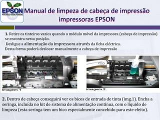 Este processo deverá ser executado cuidadosamente para não danificar a impressora.