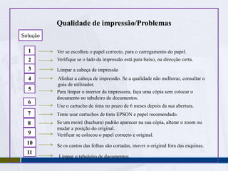 Alinhamento da cabeça de impressão231Seleccionar alinhamento da cabeça.Pressionar os 2 botões ao mesmo tempo.Carregar folha A4 papel comum.654Introduzir o número.Seleccionar o número do padrão.Seleccionar o padrão mais sólido.87Terminar o alinhamento da cabeça de impressão.Repetir os passos 5 e 6 para todos os padrões.