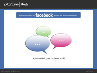 A PictureWeb quer conhecer você – O que os usuários do facebook pensam dos perfis empresariais? 