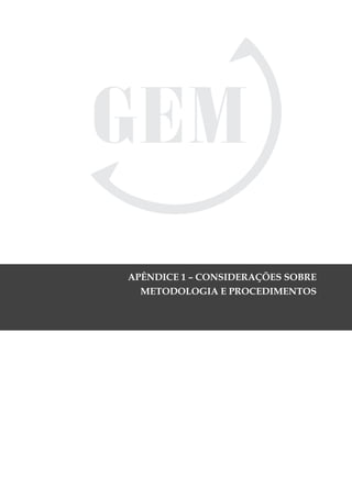 APÊNDICE 1 – CONSIDERAÇÕES SOBRE
                            METODOLOGIA E PROCEDIMENTOS




GloBal EntrEprEnEurship monitor                          85
 