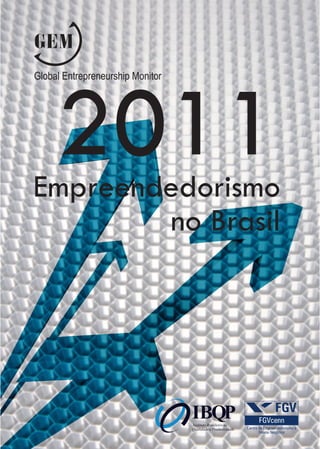 GEM




     2011
Global Entrepreneurship Monitor




Empreendedorismo
        no Brasil
 