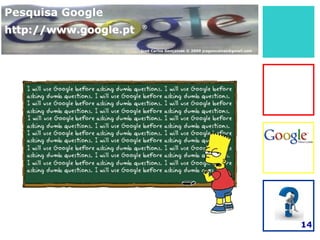 Pesquisa Google
http://www.google.pt   ®



                       José Carlos Gonçalves © 2009 jcsgoncalves@gmail.com




                                                                             14
 