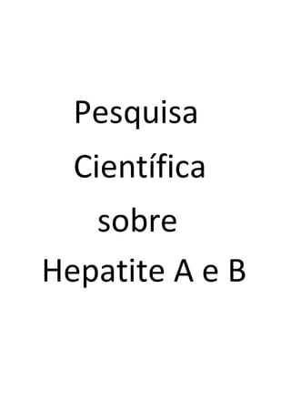 Pesquisa
Científica
sobre
Hepatite A e B
 