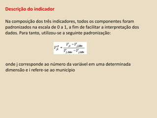  Universo para a construção dos clusters: todos os municípios brasileiros que apresentavam, em 2005, 1.000 ou matrículas até a 4ª série do Ensino Fundamental – que são os municípios-alvo da pesquisa. 
