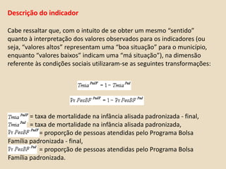 municípios escolhidos para a pesquisa e os respectivos grupos em que foram classificados.Descrição do indicadorDimensões de interesse: Riqueza: PIB per capita (2006), Remuneração média do emprego formal (2008) e Percentual do valor adicionado na administração pública no total do valor adicionado (2006).