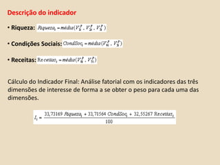  Condições Sociais: Taxa de mortalidade na infância (2005-2007) e Proporção de pessoas atendidas pelo Programa Bolsa Família (maio/2010). 