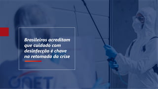 Brasileiros acreditam
que cuidado com
desinfecção é chave
na retomada da crise
 