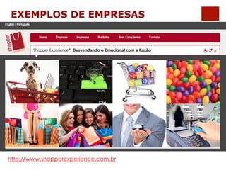 EXEMPLOS DE EMPRESAS 
http://www.shopperexperience.com.br 
 