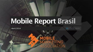 Mobile Report Brasil
Abril/2014
 