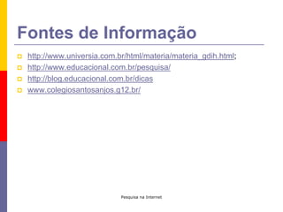 Pesquisa na InternetPesquisa lembra... Plágio!A cópia não é permitida!"O plágio, na verdade, nada mais é do que você pegar o trabalho alheio, dar uma mascarada e com isso tirar proveito da propriedade intelectual de alguém", explica o líder do projeto do Centro de Tecnologia e Sociedade da FGV Direito Rio e advogado especialista em direito autoral e propriedade intelectual, Eduardo Senna.Precisamos, juntos, definir os sites de pesquisa.