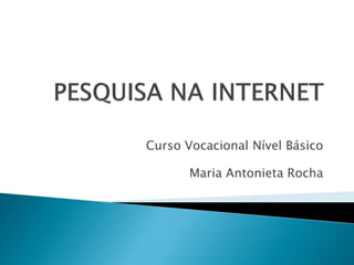 Curso Vocacional Nível Básico
Maria Antonieta Rocha
 