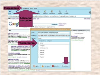 Marcadores



             Adicionar
             marcador




         Tópico Curso
 