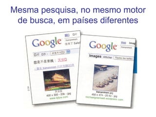 Mesma pesquisa, no mesmo motor de busca, em países diferentes 