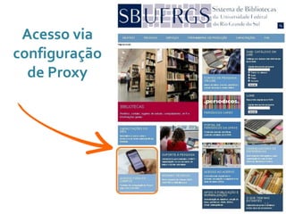 Acesso via
configuração
de Proxy
13
 
