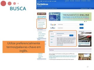 BUSCA
Utilize preferencialmente
termos/palavras-chave em
inglês.
17
 