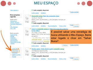 MEU ESPAÇO
É possível salvar uma estratégia de
busca utilizando o Meu Espaço. Basta
estar logado e clicar em “Salvar
Busca”.
 
