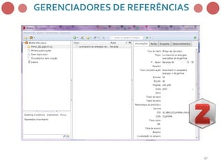 47
GERENCIADORES DE REFERÊNCIAS
 