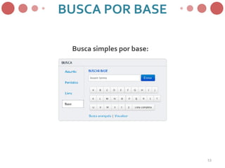 BUSCA POR BASE
Busca simples por base:
53
 