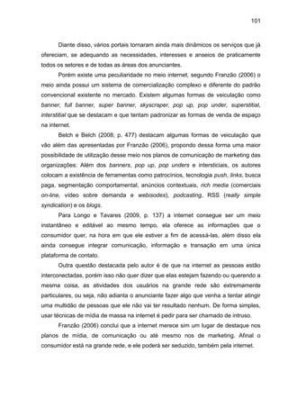 101
Diante disso, vários portais tornaram ainda mais dinâmicos os serviços que já
ofereciam, se adequando as necessidades,...