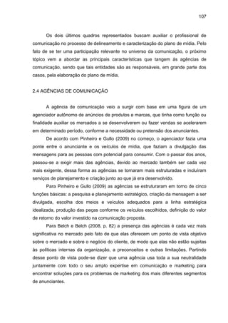 107
Os dois últimos quadros representados buscam auxiliar o profissional de
comunicação no processo de delineamento e cara...
