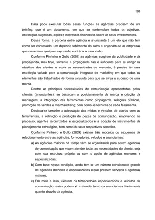108
Para pode executar todas essas funções as agências precisam de um
briefing, que é um documento, em que se contemplam t...