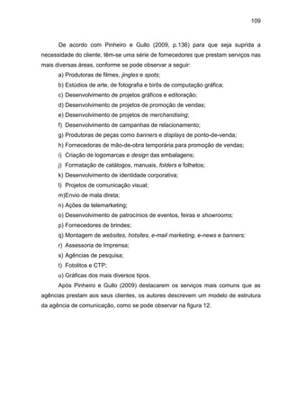 109
De acordo com Pinheiro e Gullo (2009, p.136) para que seja suprida a
necessidade do cliente, têm-se uma série de forne...