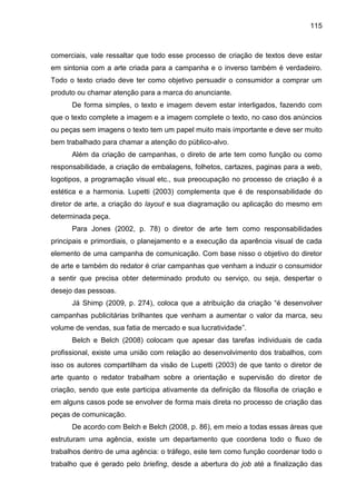 115
comerciais, vale ressaltar que todo esse processo de criação de textos deve estar
em sintonia com a arte criada para a...