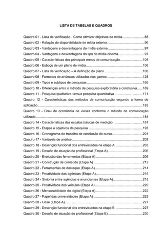 12
LISTA DE TABELAS E QUADROS
Quadro 01 - Lista de verificação - Como otimizar objetivos de mídia........................8...