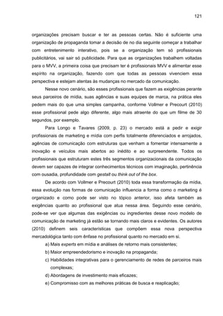 121
organizações precisam buscar e ter as pessoas certas. Não é suficiente uma
organização de propaganda tomar a decisão d...