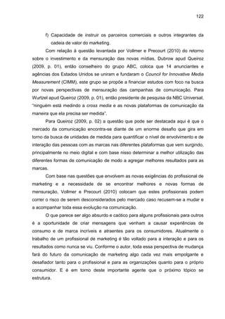 122
f) Capacidade de instruir os parceiros comerciais e outros integrantes da
cadeia de valor do marketing.
Com relação à ...