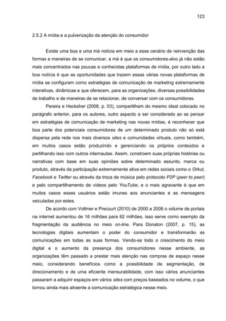 123
2.5.2 A mídia e a pulverização da atenção do consumidor
Existe uma boa e uma má notícia em meio a esse cenário de rein...