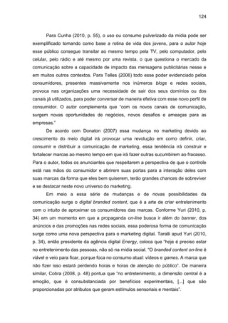 124
Para Cunha (2010, p. 55), o uso ou consumo pulverizado da mídia pode ser
exemplificado tomando como base a rotina de v...