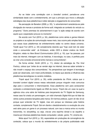 125
Ao se tratar uma correlação com o branded content, percebe-se uma
similaridade deste com o entretenimento, em que o pr...