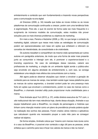 131
entretenimento e conteúdo que vem fundamentando e trazendo novas perspectivas
para a comunicação na era digital.
Já Gr...