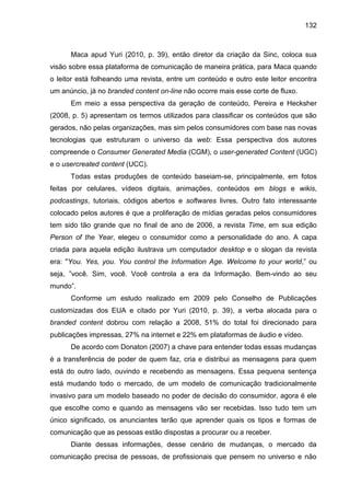 132
Maca apud Yuri (2010, p. 39), então diretor da criação da Sinc, coloca sua
visão sobre essa plataforma de comunicação ...