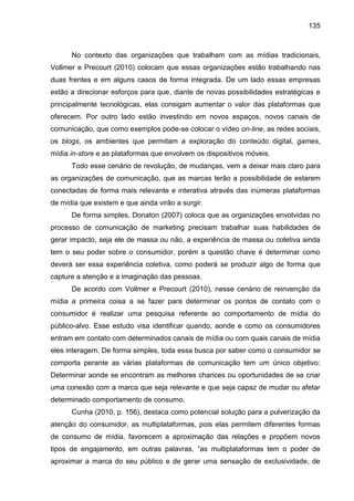 135
No contexto das organizações que trabalham com as mídias tradicionais,
Vollmer e Precourt (2010) colocam que essas org...