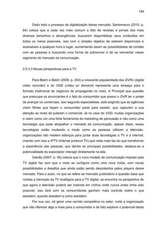 149
Dado todo o processo de digitalização desse mercado, Santomauro (2010, p.
64) coloca que é cada vez mais comum o fato ...