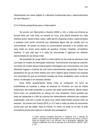 151
interatividade nos meios digitais é o elemento fundamental para o desenvolvimento
do meio televisivo.
2.5.3.4 Novas pe...