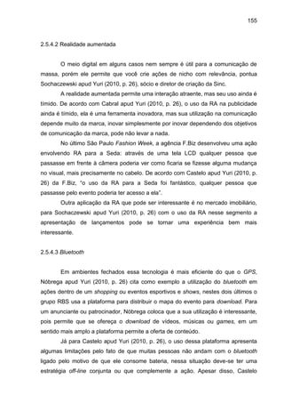 155
2.5.4.2 Realidade aumentada
O meio digital em alguns casos nem sempre é útil para a comunicação de
massa, porém ele pe...