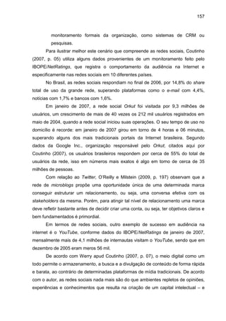 157
monitoramento formais da organização, como sistemas de CRM ou
pesquisas.
Para ilustrar melhor este cenário que compree...