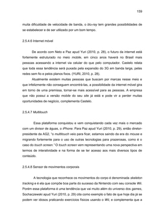 159
muita dificuldade de velocidade de banda, o blu-ray tem grandes possibilidades de
se estabelecer e de ser utilizado po...