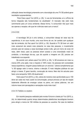 160
utilização dessa tecnologia juntamente com a tecnologia de uma TV 3D poderá gerar
resultados surpreendentes.
Para Ciac...