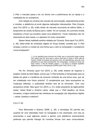 162
o iPad, o mercado passa a ter um device com a performance de um laptop e a
mobilidade de um smartphone.
Com relação ao...
