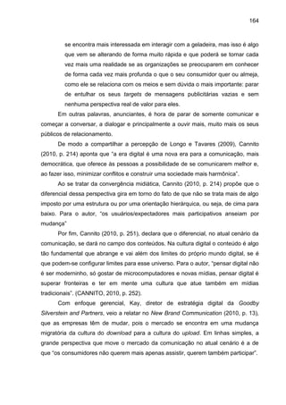 164
se encontra mais interessada em interagir com a geladeira, mas isso é algo
que vem se alterando de forma muito rápida ...