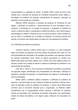 166
recomendações ou sugestões ao cliente. Já Mattar (2007) coloca de forma mais
simples que o processo de pesquisa de mar...