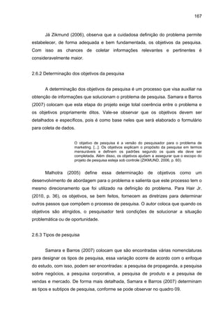 167
Já Zikmund (2006), observa que a cuidadosa definição do problema permite
estabelecer, de forma adequada e bem fundamen...