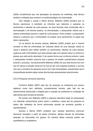 175
(2005) complementa que nas aplicações da pesquisa de marketing, esta técnica
também é utilizada para construir um perf...