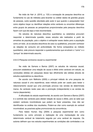 176
Na visão de Hair Jr. (2010, p. 133) a concepção de pesquisa descritiva se
fundamenta no uso de métodos para levantar o...