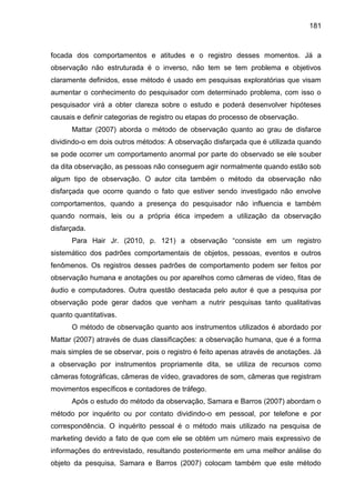 181
focada dos comportamentos e atitudes e o registro desses momentos. Já a
observação não estruturada é o inverso, não te...