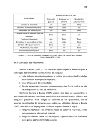 184
Fonte de viés
Nível de ocorrência de viés
Entrevista
pessoal
Entrevista por
telefone
Questionário
autopreenchido
Garan...